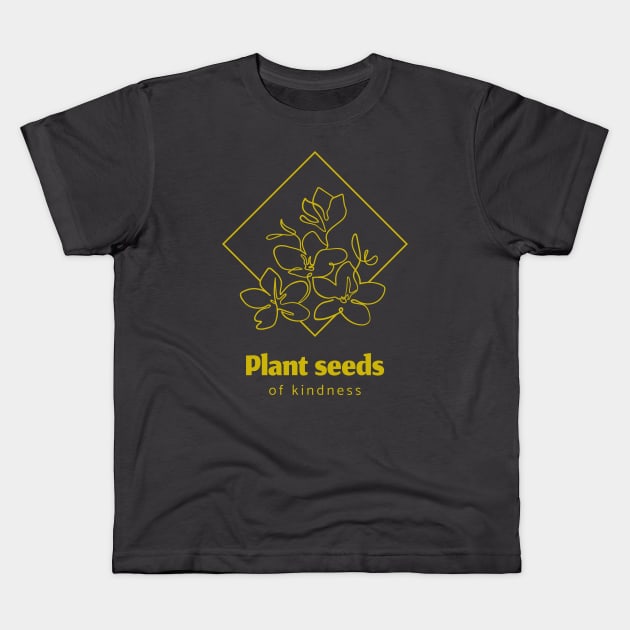 Plant Seeds Of Kindness Kids T-Shirt by Lone Wolf Works